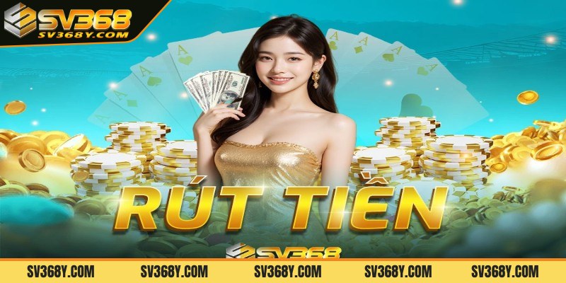 Rút tiền SV368 cần điều kiện gì?